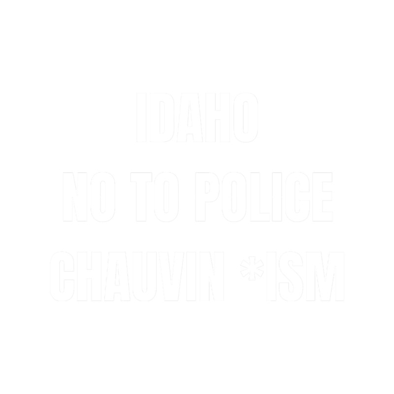 Idaho , no to police chauvin ism.png