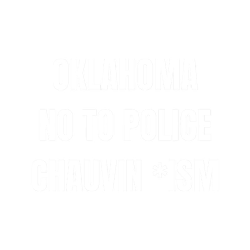 Oklahoma no to police chauvin ism.png