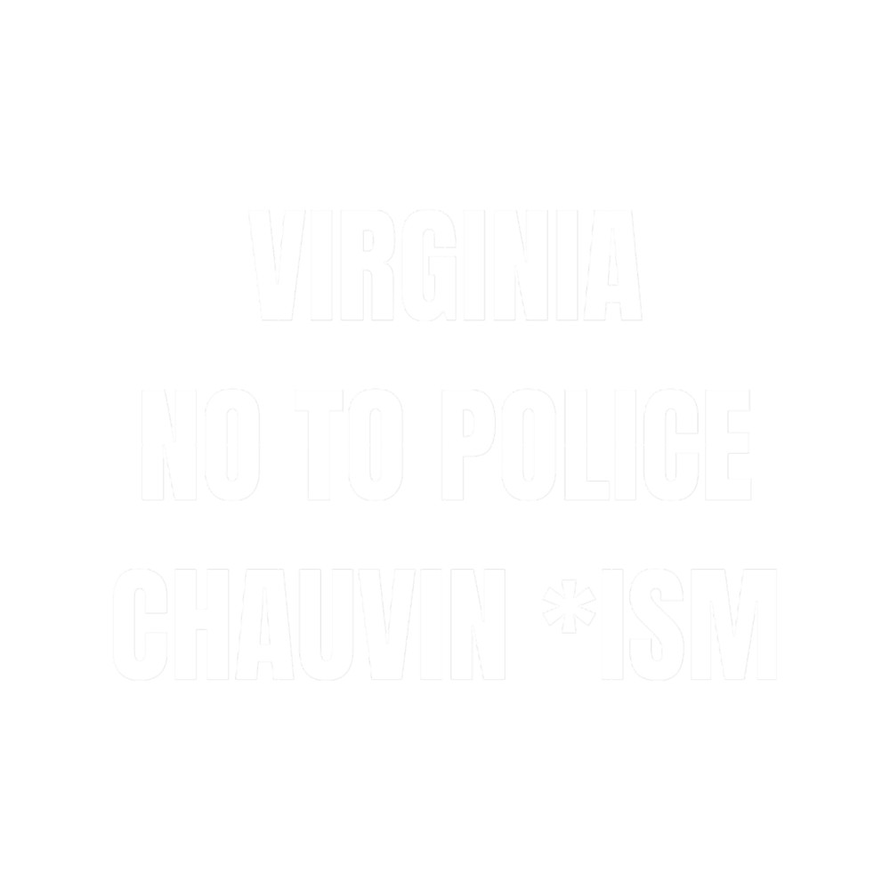 Virginia no to police chauvin ism.png