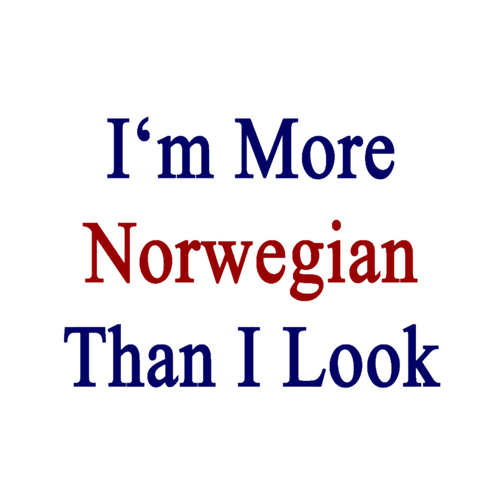 I_m More Norwegian Than I Look .png