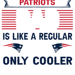 patriots dad is like a regular dad only cooler