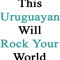 This Uruguayan Will Rock Your World .png