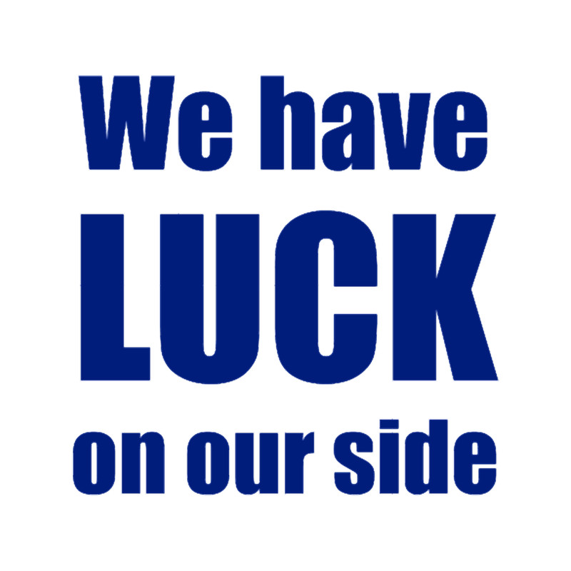 Luck on our side.png