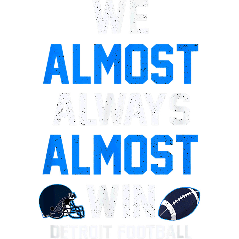We Almost Always Almost Win - Sports Football - Funny Lions.png
