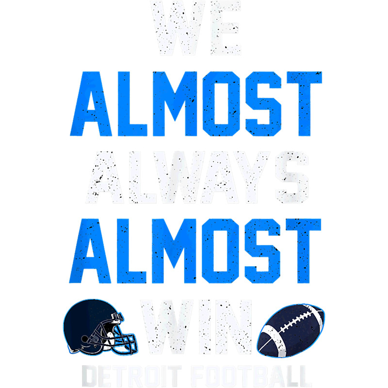 We Almost Always Almost Win - Sports Football - Funny Lions.png