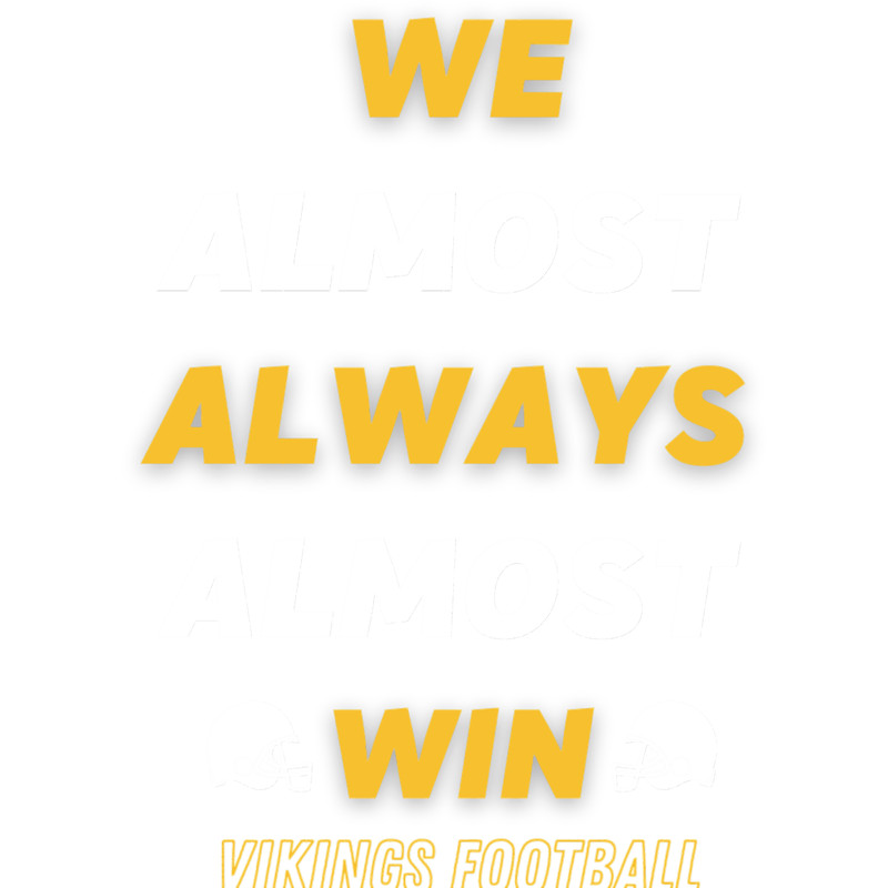 We Almost Always Almost Win Funny Viking Sports Football Lover (1).png
