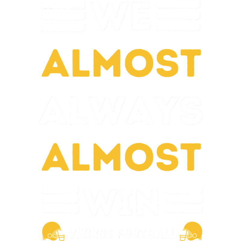 We Almost Always Almost Win Funny Viking Sports Football Lover.png