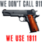 We don_t call 911 We use 1911.png