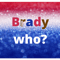 Brady Who.png