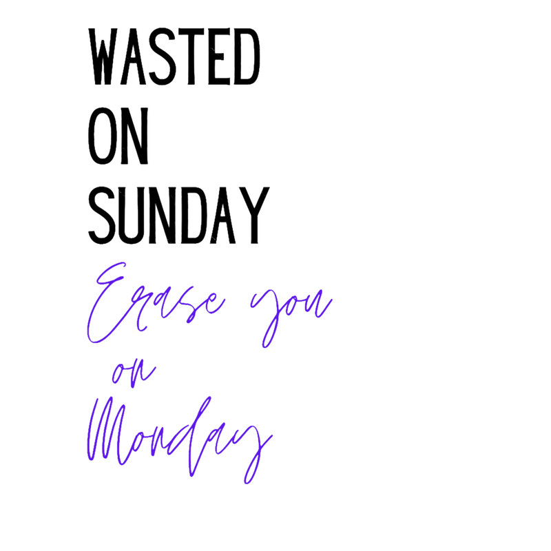 Wasted on Sunday, Erase you on Monday Allergic by Post Malone .png