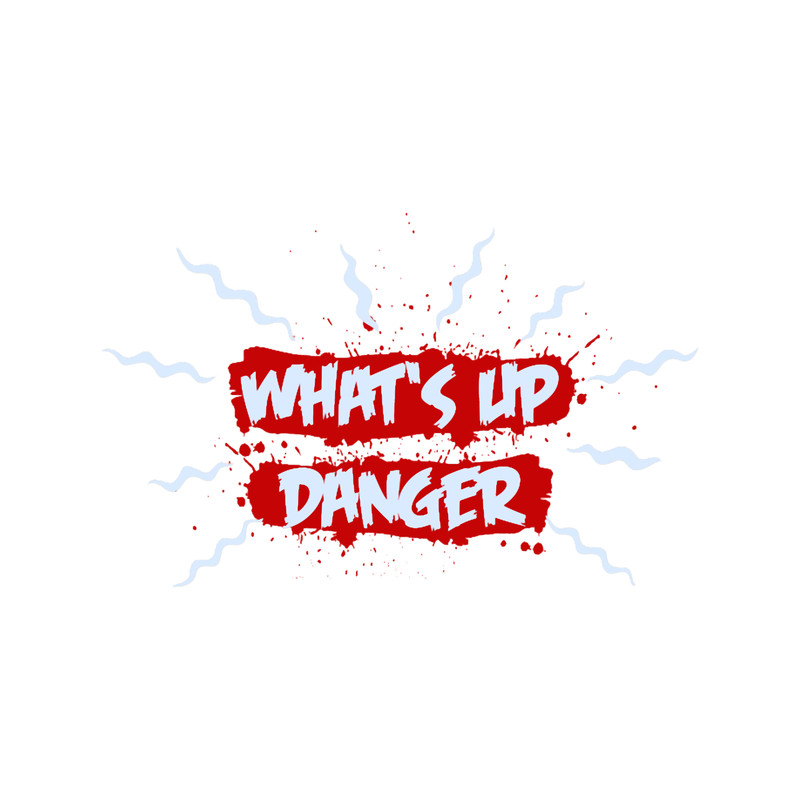 What_s Up Danger (1).png