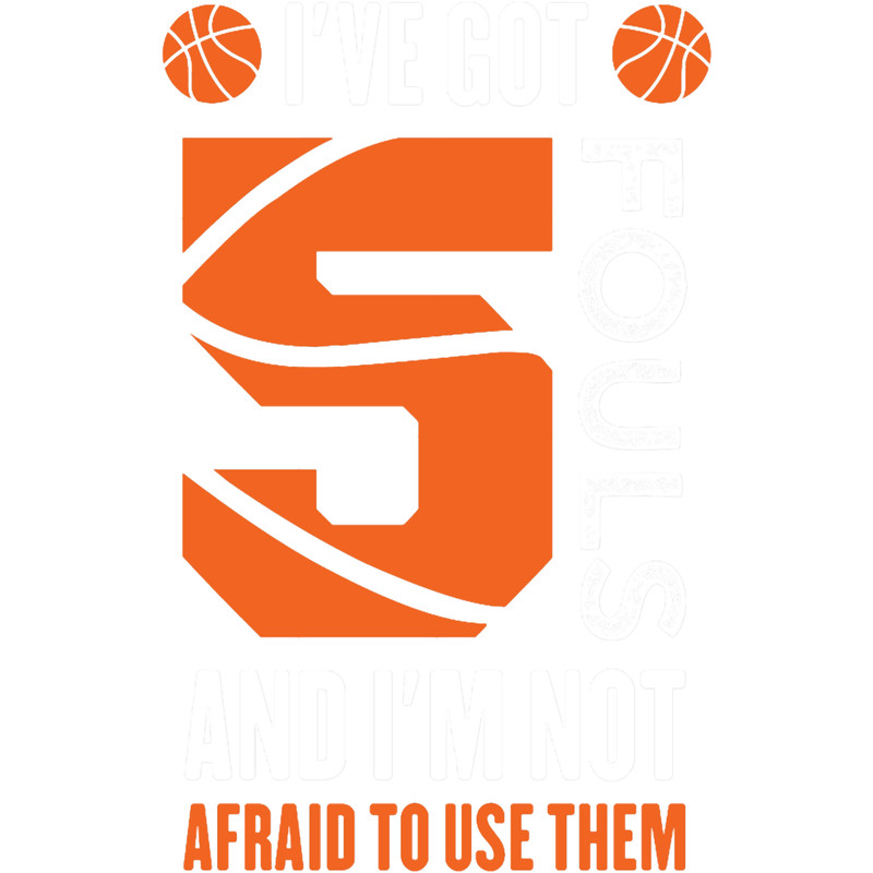 I_ve Got 5 Fouls And I_m Not Afraid To Use Them - Funny Basketball Quotes.png
