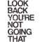 Don_t Look Back You_re Not Going That Way.png