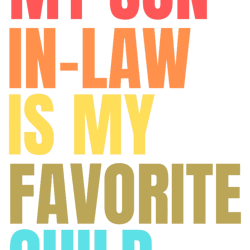 my son in law is my favorite child love andfunny family humor retro