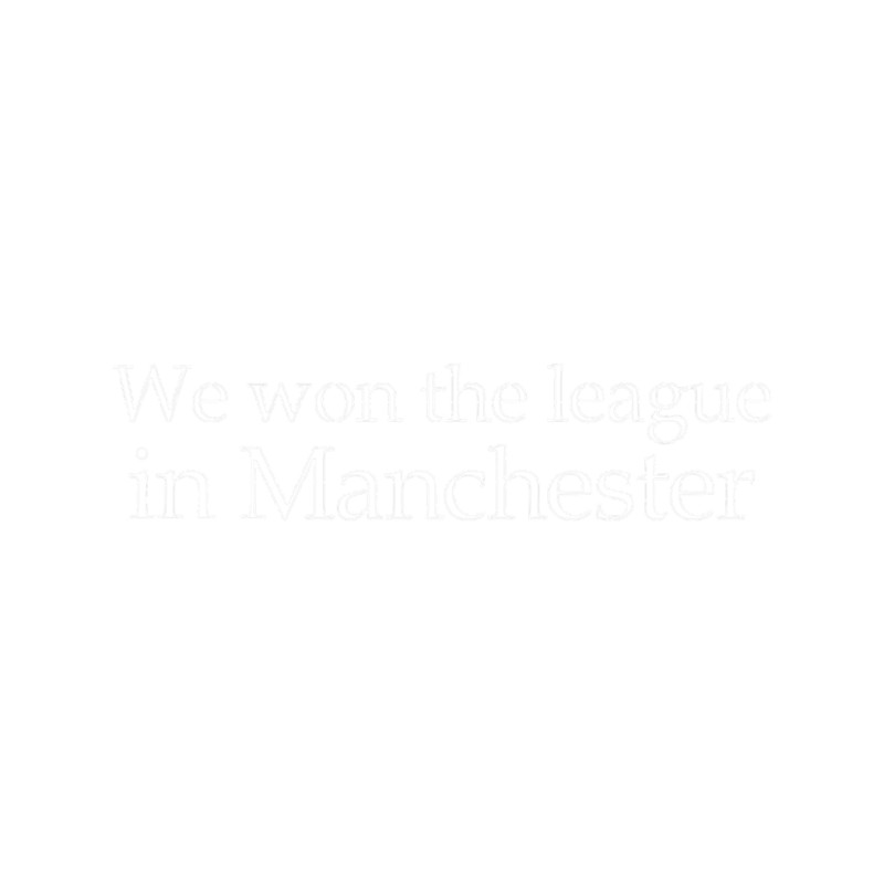 We won the league in Manchester.png