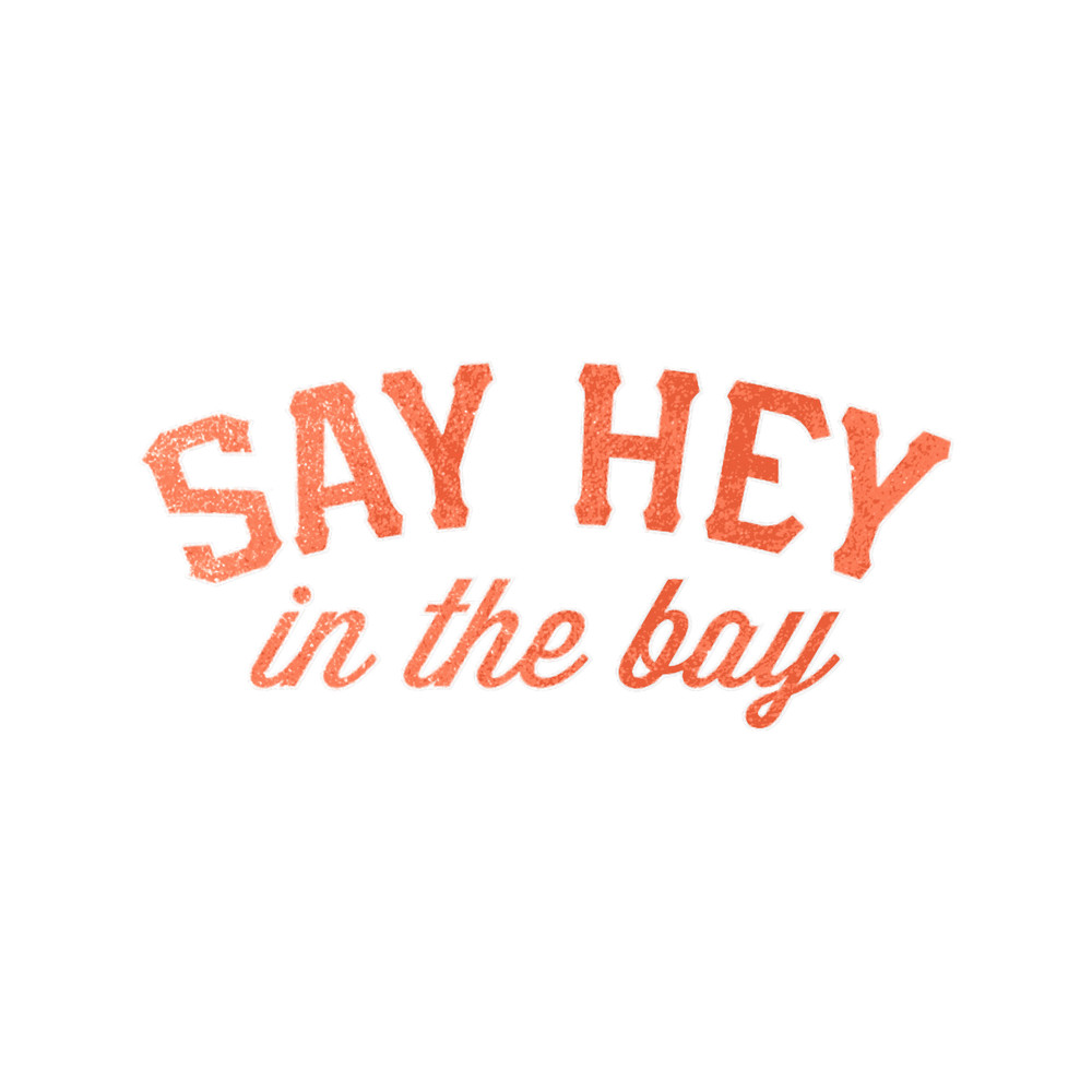 Say Hey in the Bay.png