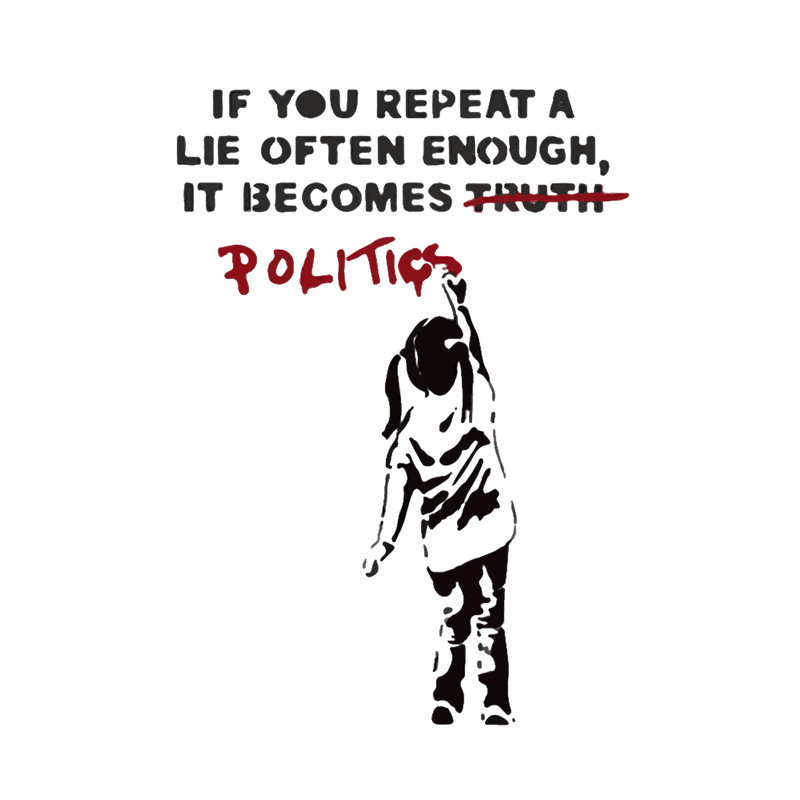 BANKSY If You Repeat A Lie Often Enough It Becomes Politics .png