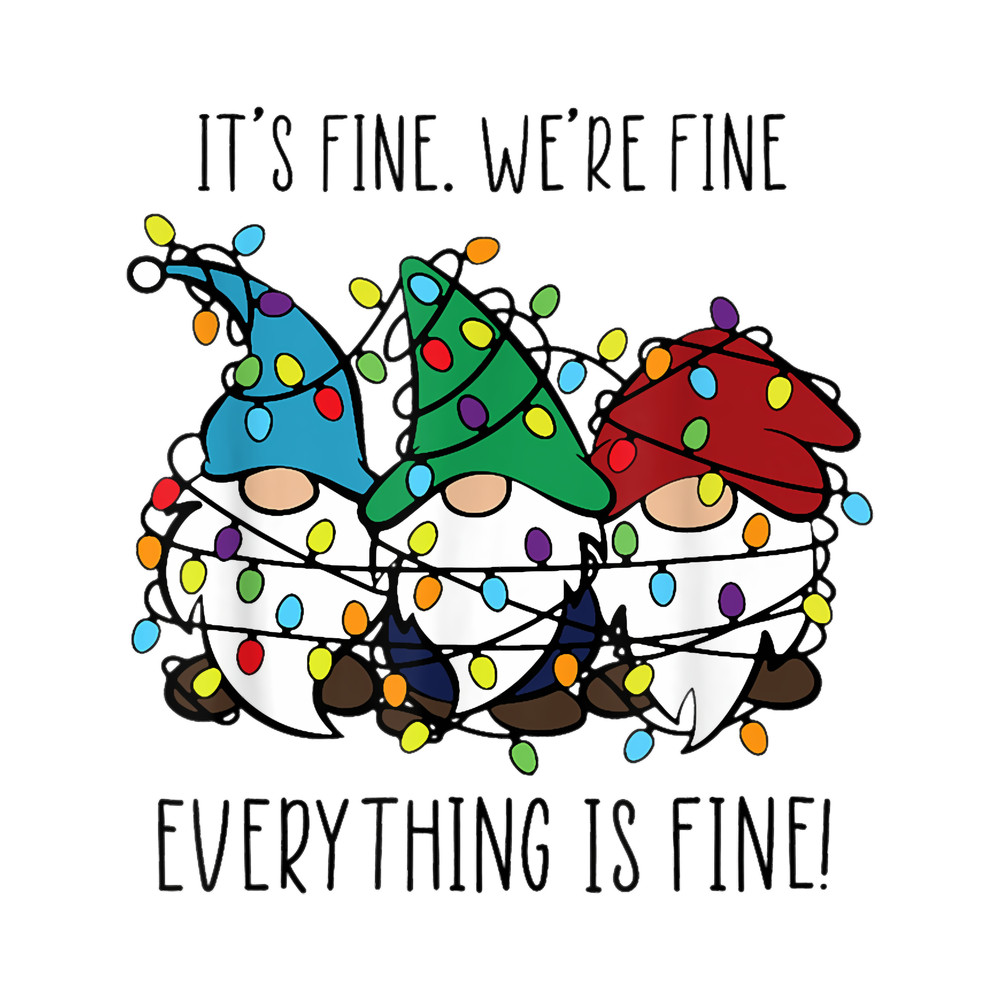 It_s Fine We_re Fine Everything Is Fine Christmas Gnomes, Funny Christmas  .png
