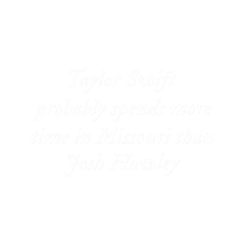 Taylor Probably Spends More Time in Missouri Than Josh Hawley.png