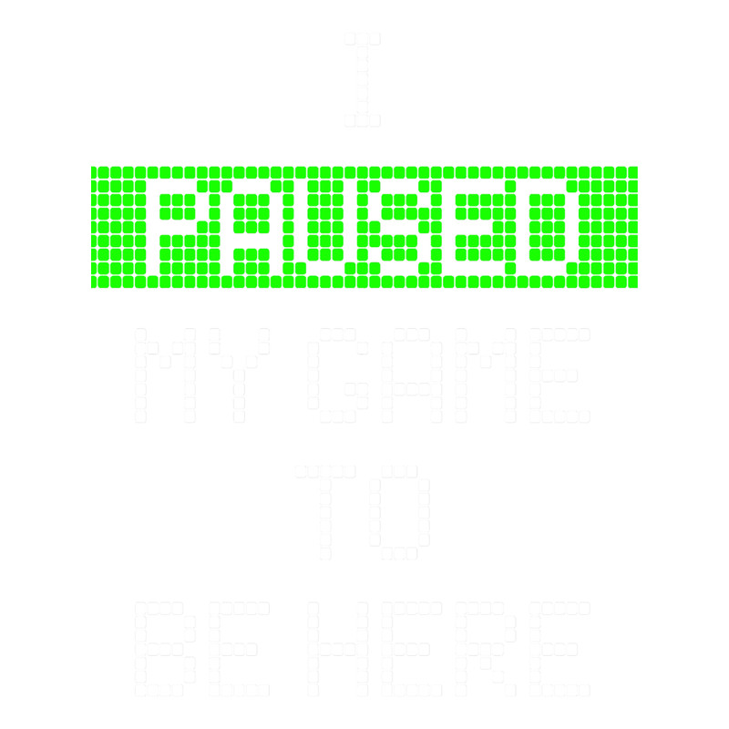 I Paused My Game To Be Here.png