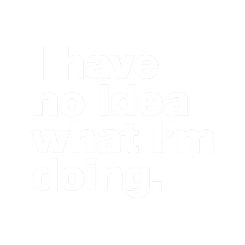 I have no idea what I_m doing..png