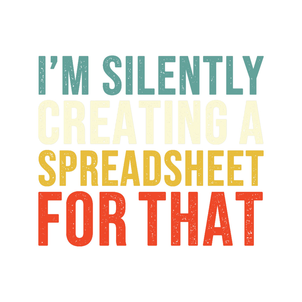 I_m Silently Creating A Spreadsheet For That, Funny Accountant.png