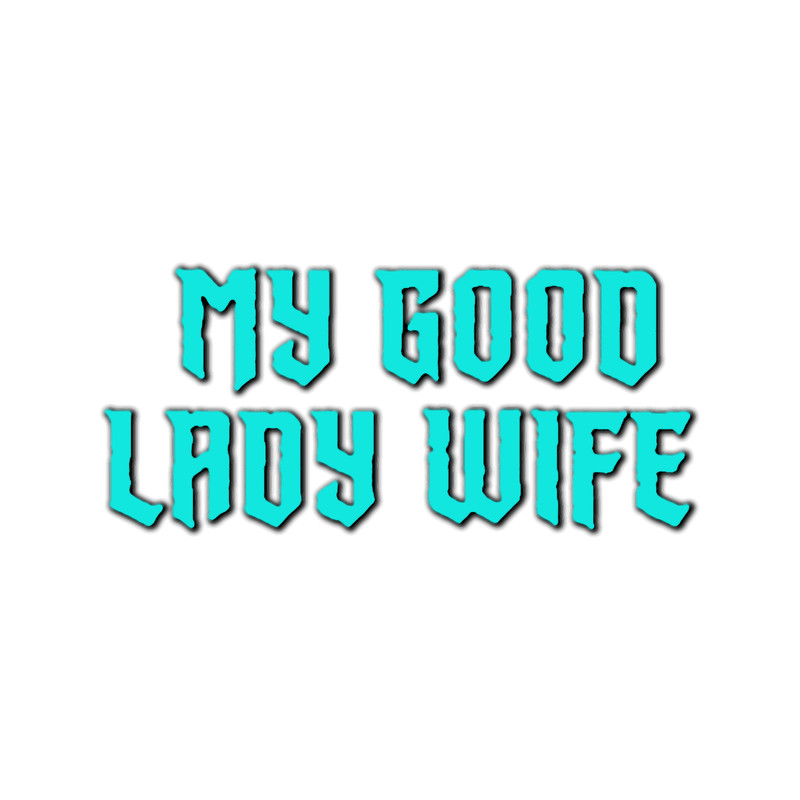 my good lady wife.png