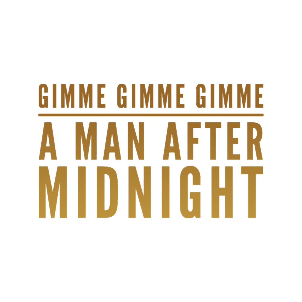 Gimme Gimme Gimme a man after midnight .png
