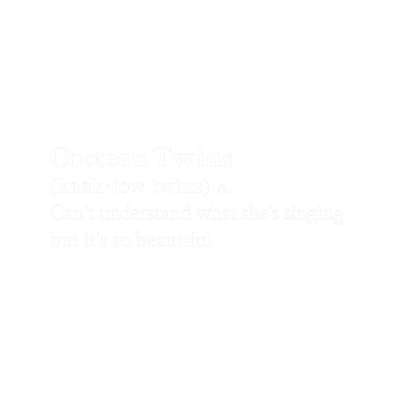 Cocteau Twins Aesthetic Definition Funny Band Quote Lyrics Black.png