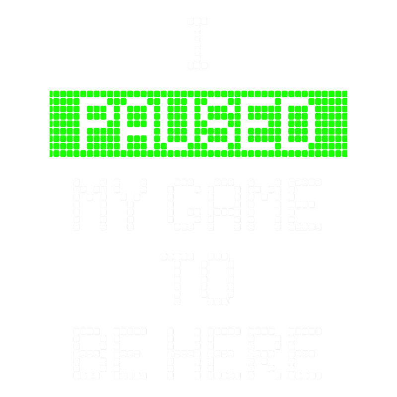 I Paused My Game To Be Here.png