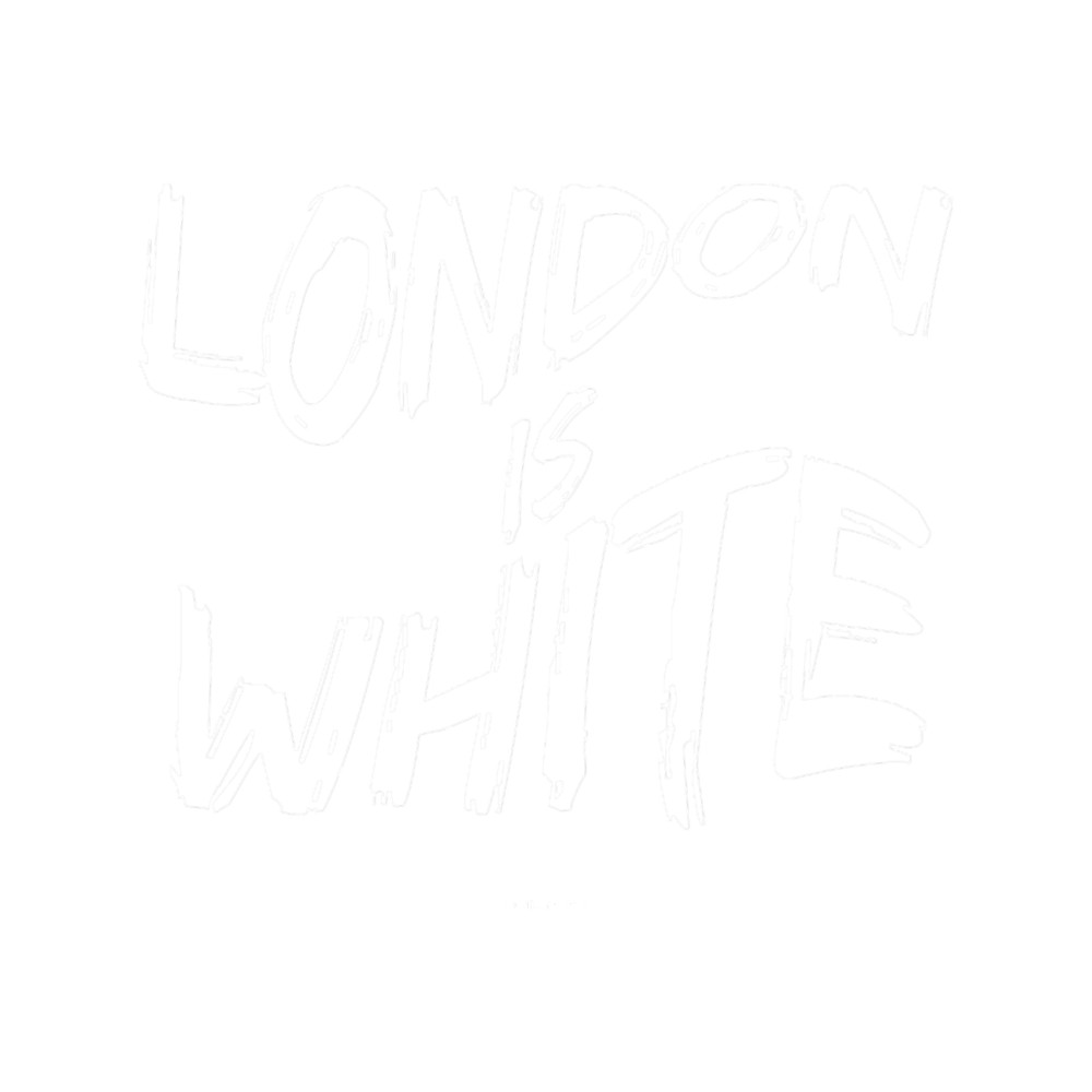 LONDON IS WHITE.png