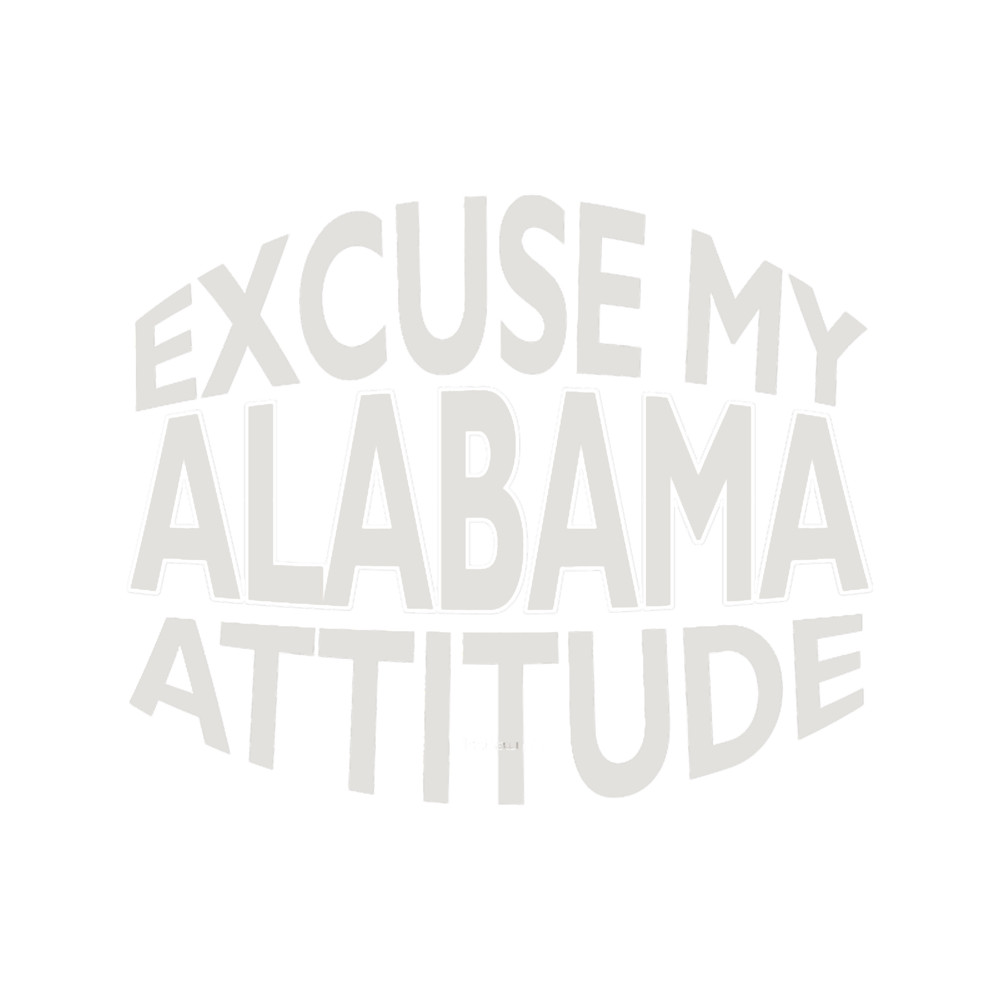 Excuse My Alabama Attitude Funny State Pride.png