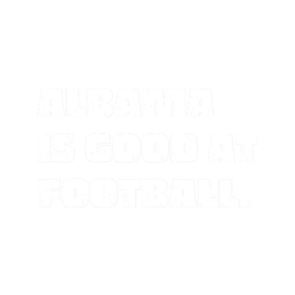 Vintage Albama is Good at Football White Bold Typography .png
