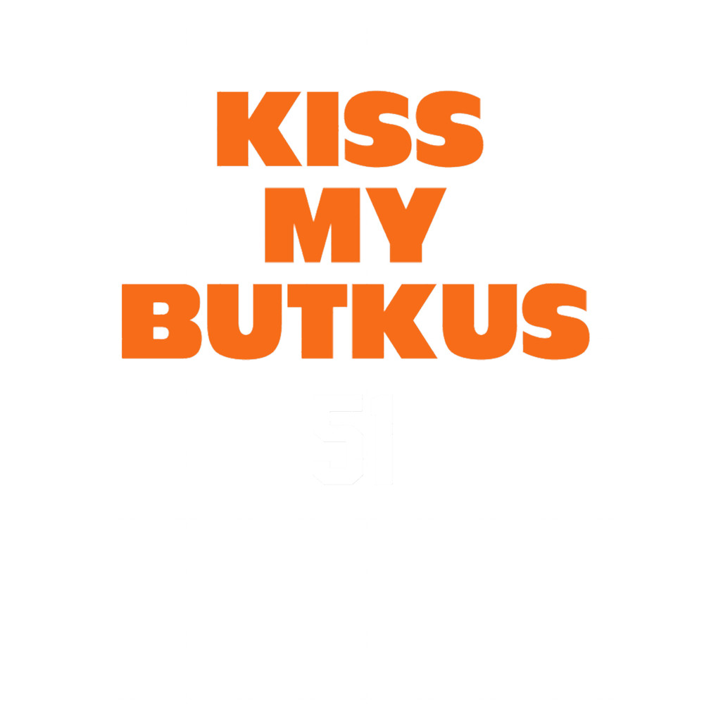 Kiss My Butkus 51.png