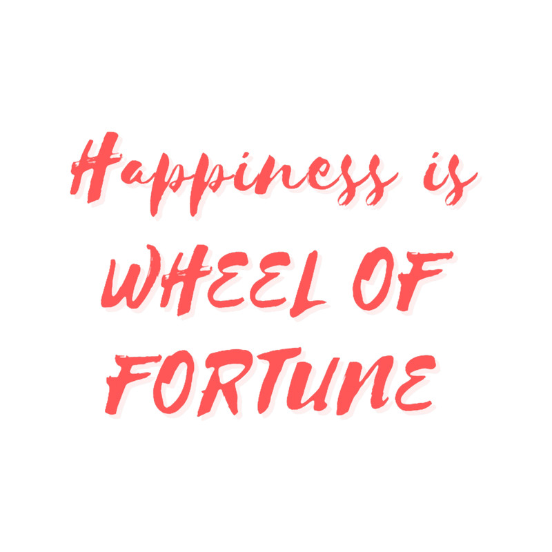 Happiness is Wheel of Fortune.png