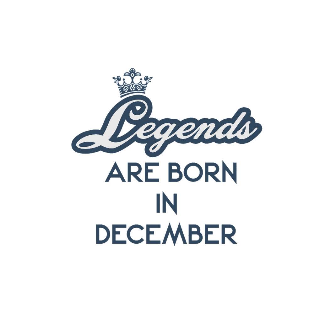 Legends Are Born In December.png