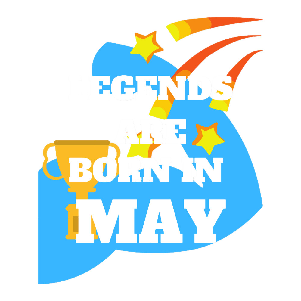 May Legends Are Born In MAY Birthday .png