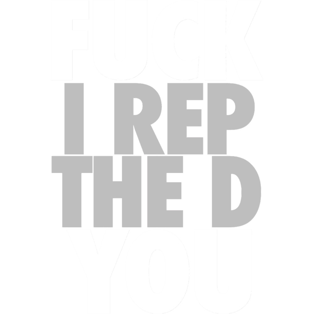 Eff You I Rep The D (WhiteSilver).png