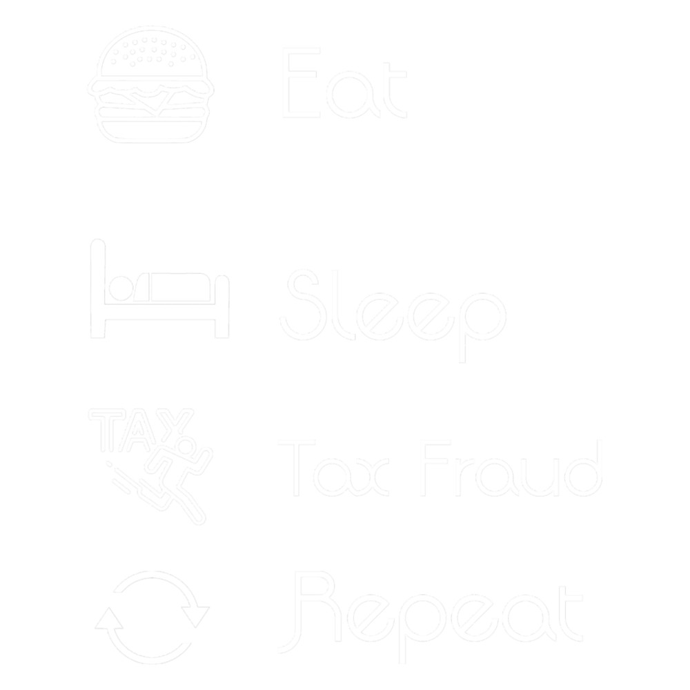 Eat Sleep Tax Fraud Repeat (tax evasion).png