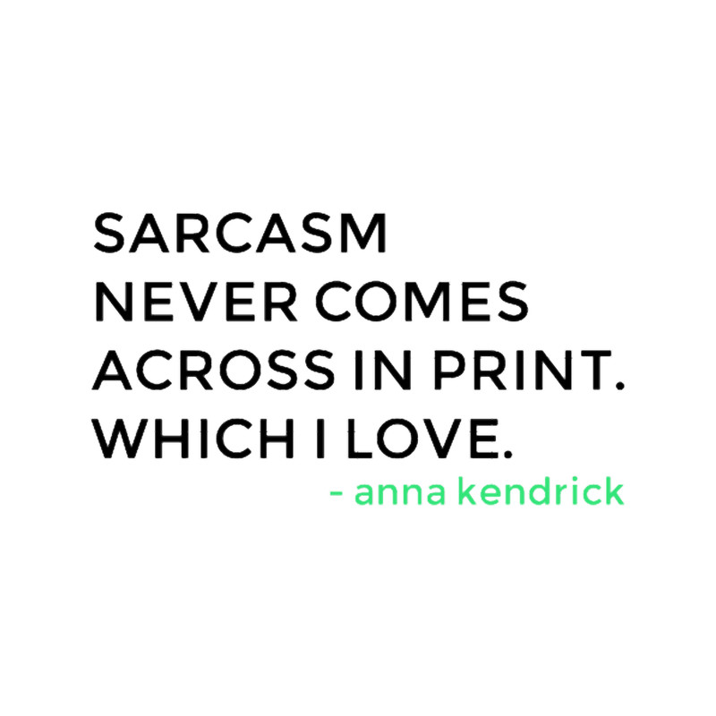 Anna Kendrick Tweet - Sarcasm Never Comes Across In Print.png
