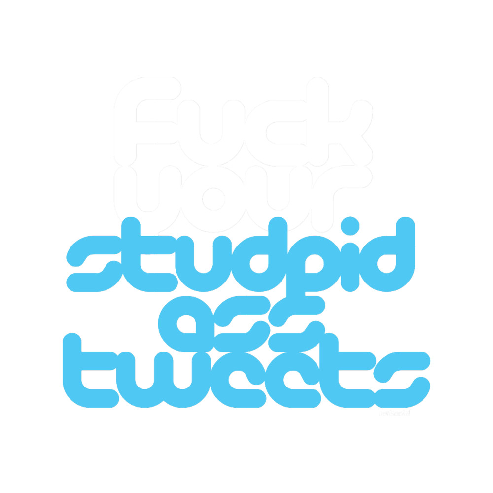 FUCK YOUR TWEETS.png