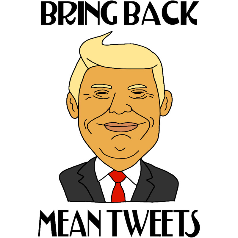 Funny Bring Back Mean Tweets Trump Cartoon.png