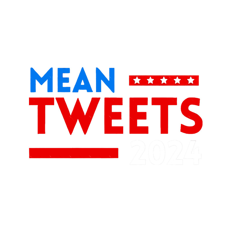 Funny Election Design Mean Tweets 2024 Classic .png