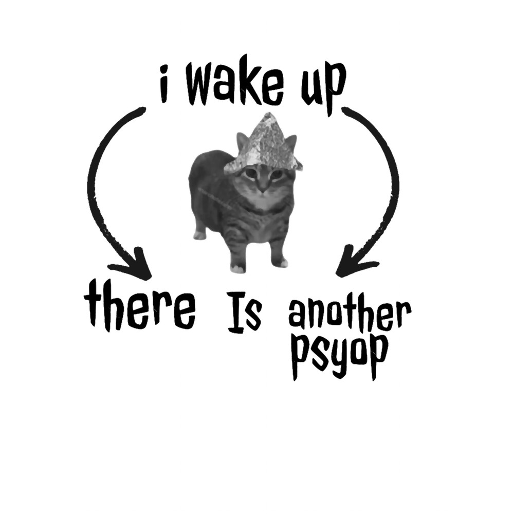 I wake up there is another psyop.png