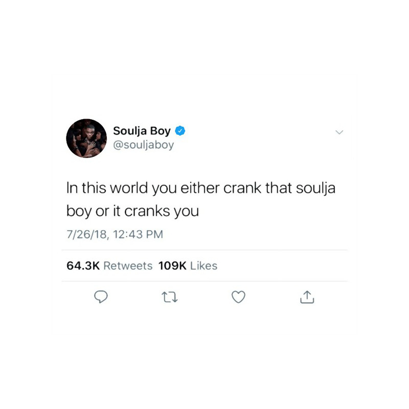 In This World You Either Crank That Soulja Boy Or It Cranks You Tweet.png