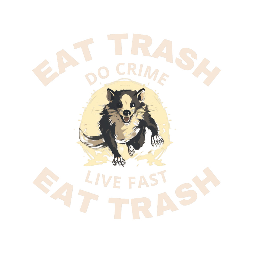 Eat Trash Do Crime Live Fast.png