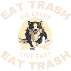 eat trash do crime live fast