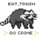 Eat Trash Do Crime Pixelated Version .png