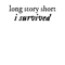 Long story short, I survived.png