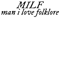 milf, man i love folklore